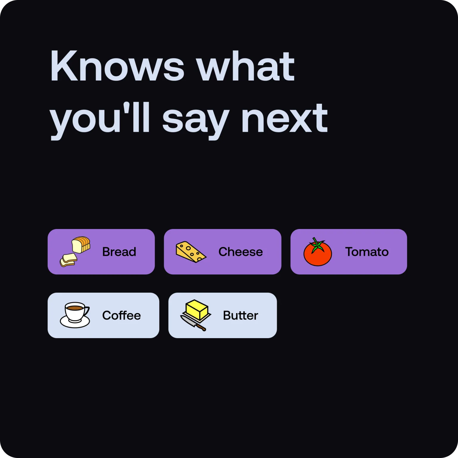 Talkr suggesting the next words you might say, such as Bread, Cheese, and Tomato